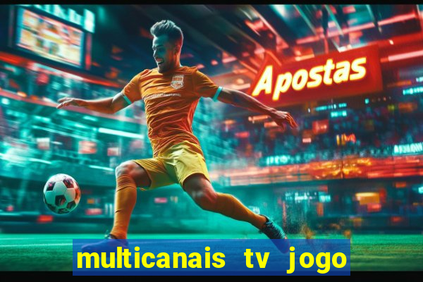 multicanais tv jogo ao vivo